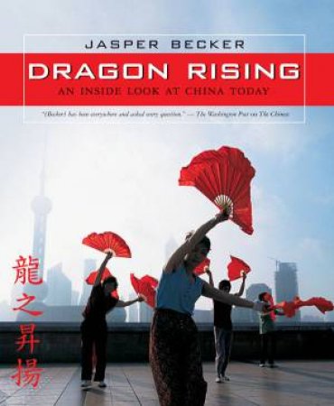 Dragon Rising: An Inside Look At China Today by Jasper Becker