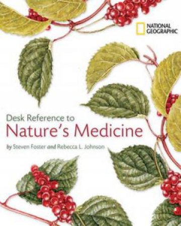 National Geographic Desk Reference to Nature's Medicine by Steven Foster & Rebecca L Johnson