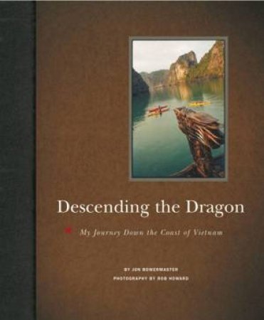 Descending the Dragon by Jon Bowermaster