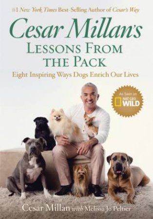 Cesar Millan's Lessons From The Pack: Ten Inspiring Ways Dogs Enrich Our Lives by Cesar Millan