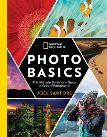 National Geographic Photo Basics: The Ultimate Beginner's Guide to Great Photography by Joel Sartore