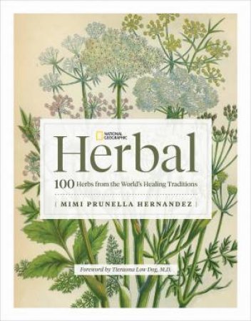 National Geographic Herbal 100 Herbs From the World's Healing Traditions by Mimi Prunella Hernandez