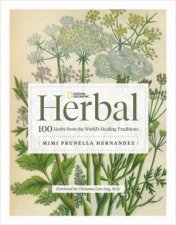 National Geographic Herbal 100 Herbs From the Worlds Healing Traditions