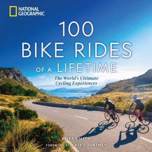 100 Bike Rides of a Lifetime by Roff Smith