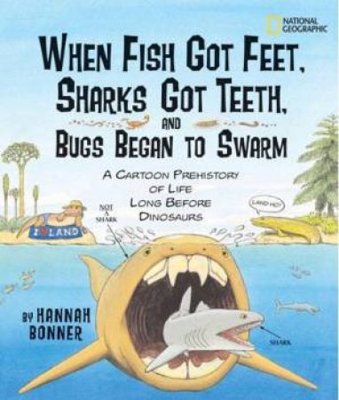 When Fish Got Feet, Sharks Got Teeth, and Bugs Beg by Hannah Bonner