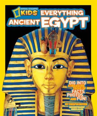 National Geographic Kids Everything Ancient Egypt by Crispin Boyer
