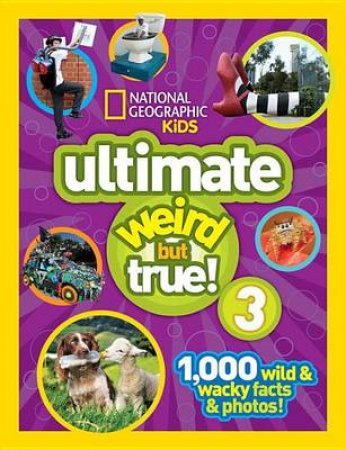 National Geographic Kids Ultimate Weird But True 3 by Various