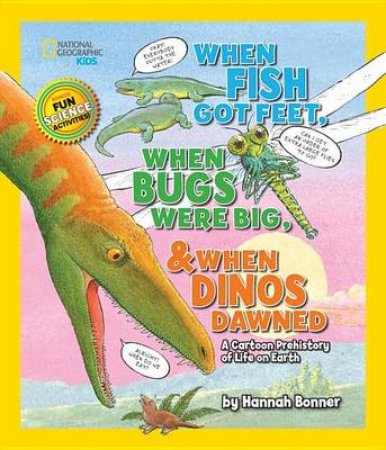 When Fish Got Feet, When Bugs Were Big, And When Dinos Dawne by HANNAH BONNER