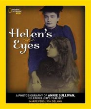 Helens Eyes A Photobiography of Annie Sullivan Helen Kellers T