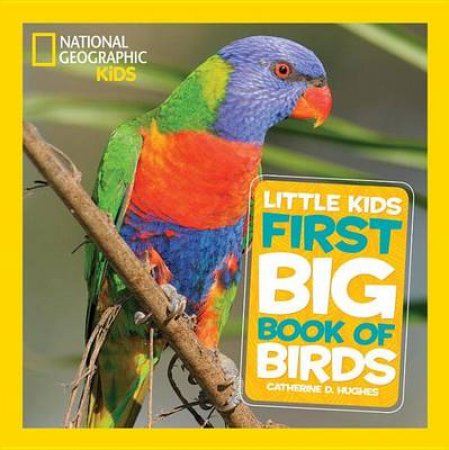 Nat Geo Little Kids First Big Book Of Birds by Catherine D. Hughes