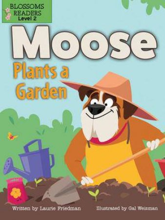 Moose Plants A Garden by Laurie Friedman & Gal Weizman