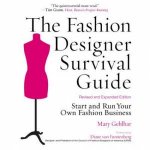 The Fashion Designer Survival Guide Rev Edition Start and Run Your Own Fashion Business