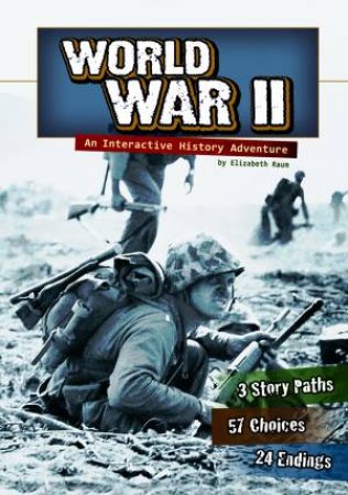 World War II: An Interactive History Adventure by ELIZABETH RAUM