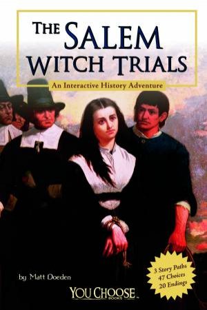 Salem Witch Trials: An Interactive History Adventure by MATT DOEDEN