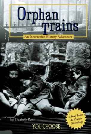 Orphan Trains: An Interactive History Adventure by ELIZABETH RAUM