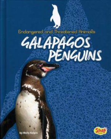 Endangered and Threatened Animals: Galapagos Penguins by Molly Holpin
