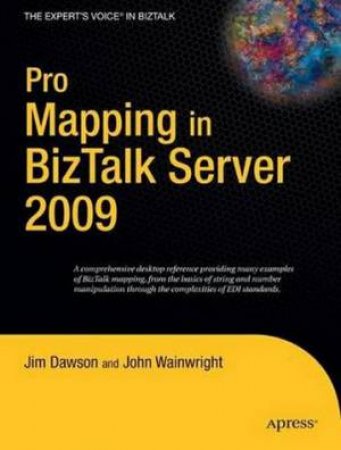 Pro Mapping in Biz Talk Server 2009 by Jim Dawson & John Wainright