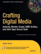 Free Software for Creative People Building Digital Media with Blender GIMP Scribus Audacity and More