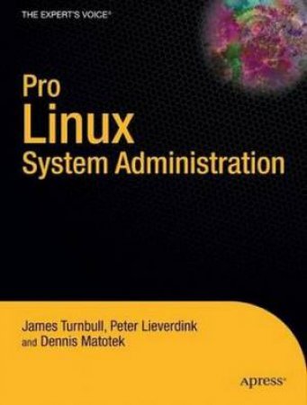 Pro Linux System Administration by James Turnbull & Peter Lieverdink & Dennis Matotek