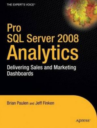 Pro SQL Server 2008 Analytics: Delivering Sales and Marketing Dashboards by Finken Paulen