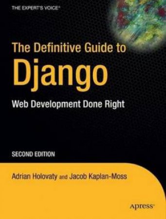 Definitive Guide to Django, 2nd Ed: Web Development Done Right by Adrian Holovaty & Jacob Kaplan-Moss