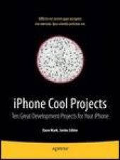 iPhone Cool Projects Ten Great Development Projects for Your iPhone