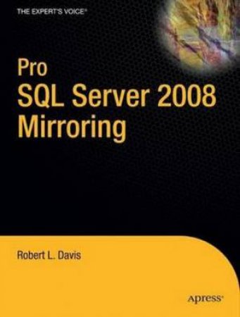 Pro SQL Server 2008 Mirroring by Robert Davis