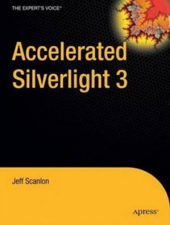 Accelerated Silverlight 3 by Jeff Scanlon