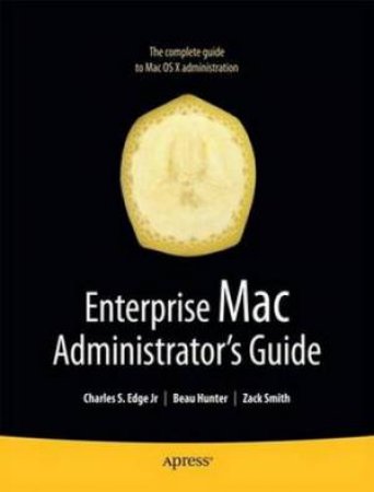 Enterprise Mac Administrator's Guide by Charles Edge
