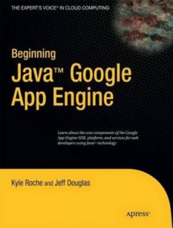 Beginning Java Google App Engine by Kyle Roche