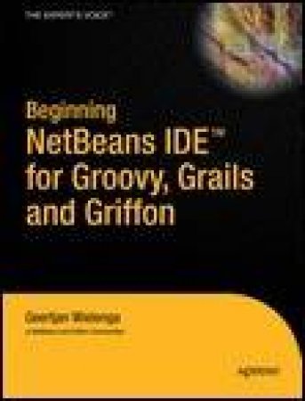 Beginning NetBeans IDE for Groovy, Grails and Griffon by Geertjan Wielenga