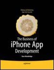 Business of iPhone App Development Making and Marketing Apps That Succeed