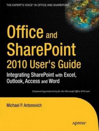 Office and SharePoint 2010 User's Guide: Integrating SharePoint with Excel, Outlook, Acces and Word