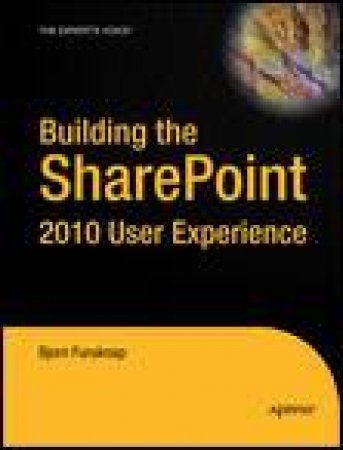 Building the SharePoint 2010 User Experience by Bjorn Furuknap