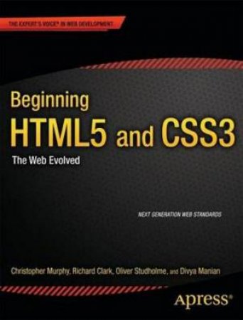 Beginning HTML5 and CSS3: Next Generation Web Standards by Christopher Murphy