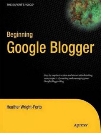 Beginning Google Blogger by Heather Wright-Porto