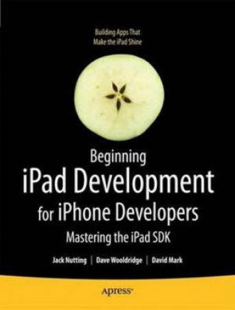 Beginning IPad Development For IPhone Developers by Jack et al Nutting