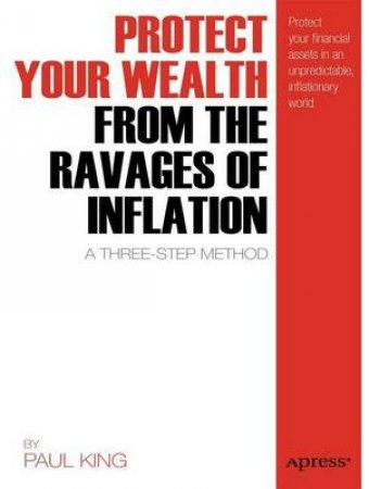 Protect Yourself from the Ravages of Inflation by Paul King