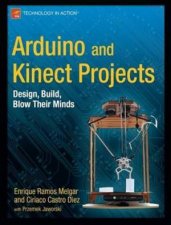 Arduino and Kinect Projects Design Build Blow Their Minds