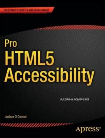Pro HTML5 Accessibility by Joshue O'Connor