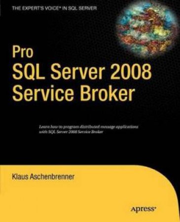 Pro SQL Server 2008 Service Broker by Klaus Aschenbrenner