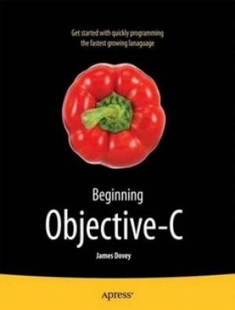Beginning Objective-C by James Dovey