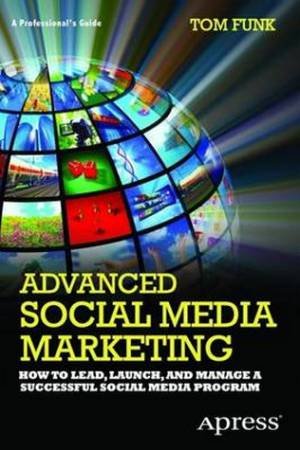 Advanced Social Media Marketing: A Manager's Guide by Tom Funk