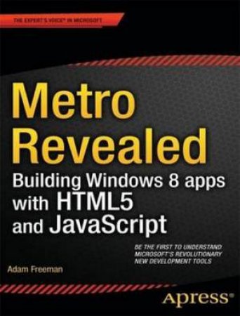 Metro Revealed: Building Windows 8 Apps with HTML5 and JavaScript by Adam Freeman