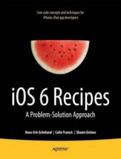 IOS 6 Recipes a Problemsolution Approach