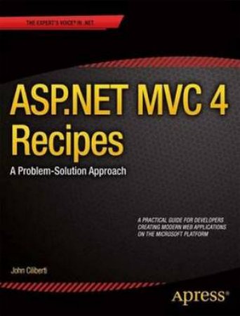 ASP.NET MVC 4 Recipes: a Problem-solution Approach by John Ciliberti