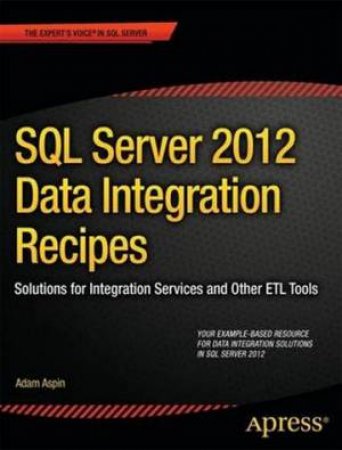 SQL Server 2012 Data Integration Recipes by Adam Aspin