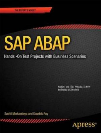 SAP ABAP: Hands-on Test Projects with Business Scenarios by Sushil Markandeya