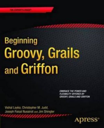 Beginning Groovy, Grails And Griffon by Various