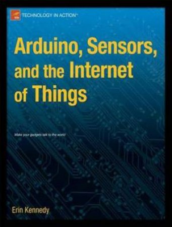 Arduino, Sensors, and the Internet of Things